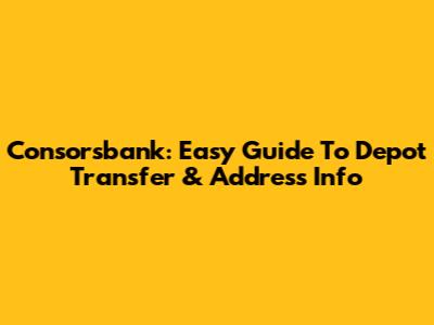 Consorsbank: Easy Guide To Depot Transfer & Address Info