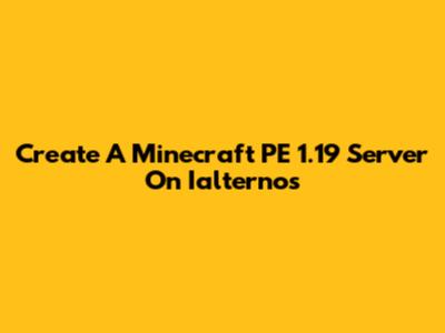 Create A Minecraft PE 1.19 Server On Ialternos