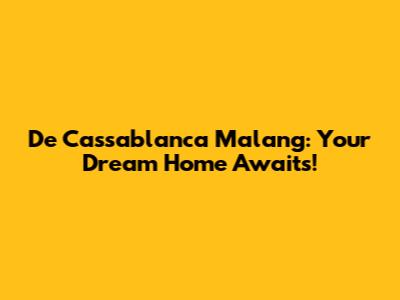 De Cassablanca Malang: Your Dream Home Awaits!
