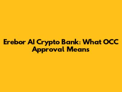 Erebor AI Crypto Bank: What OCC Approval Means