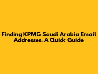 Finding KPMG Saudi Arabia Email Addresses: A Quick Guide
