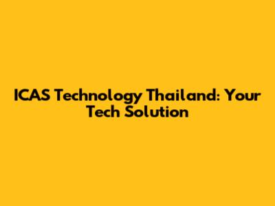 ICAS Technology Thailand: Your Tech Solution