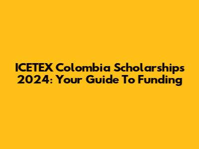 ICETEX Colombia Scholarships 2024: Your Guide To Funding