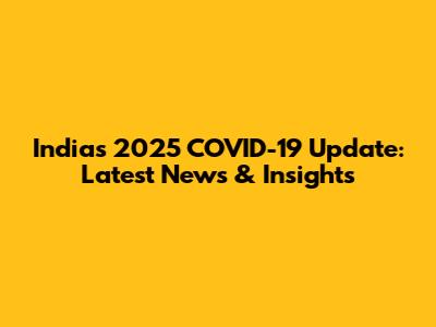 India's 2025 COVID-19 Update: Latest News & Insights