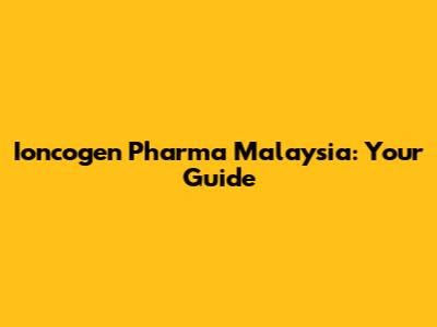 Ioncogen Pharma Malaysia: Your Guide