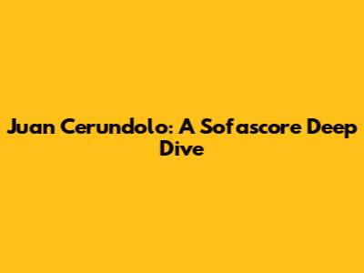 Juan Cerundolo: A Sofascore Deep Dive