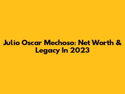 Julio Oscar Mechoso: Net Worth & Legacy In 2023