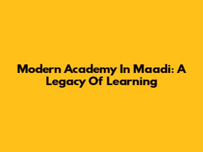 Modern Academy In Maadi: A Legacy Of Learning