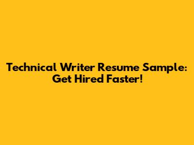 Technical Writer Resume Sample: Get Hired Faster!