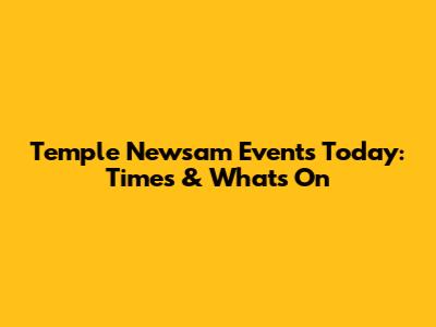 Temple Newsam Events Today: Times & What's On