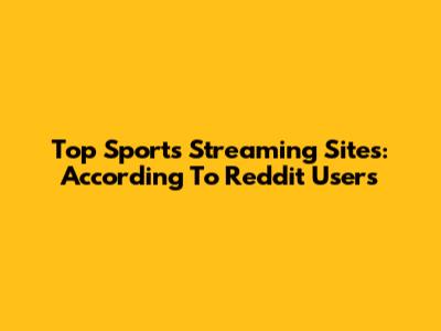 Top Sports Streaming Sites: According To Reddit Users