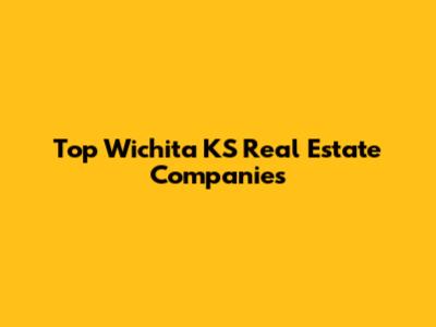 Top Wichita KS Real Estate Companies