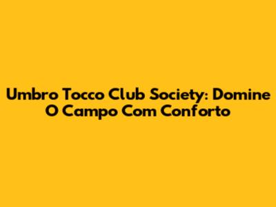 Umbro Tocco Club Society: Domine O Campo Com Conforto