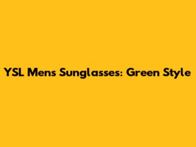 YSL Men's Sunglasses: Green Style