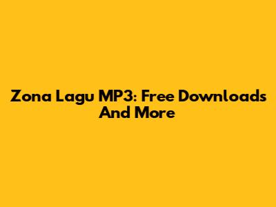 Zona Lagu MP3: Free Downloads And More
